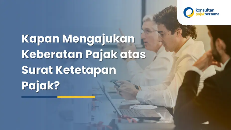kapan mengajukan keberatan pajak