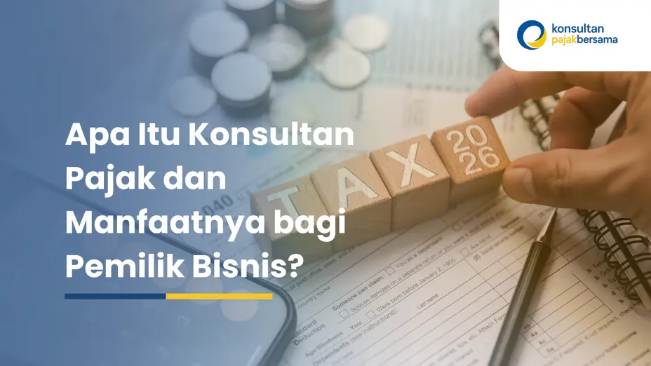Apa Itu Konsultan Pajak dan Manfaatnya bagi Pemilik Bisnis