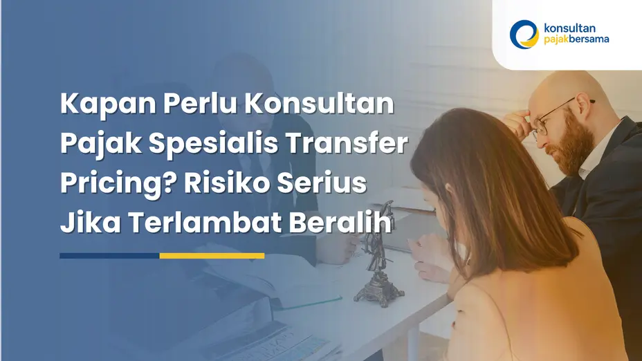kapan perlu konsultan pajak spesialis transfer pricing