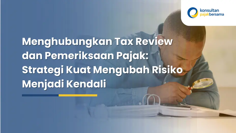 menghubungkan tax review dan pemeriksaan pajak