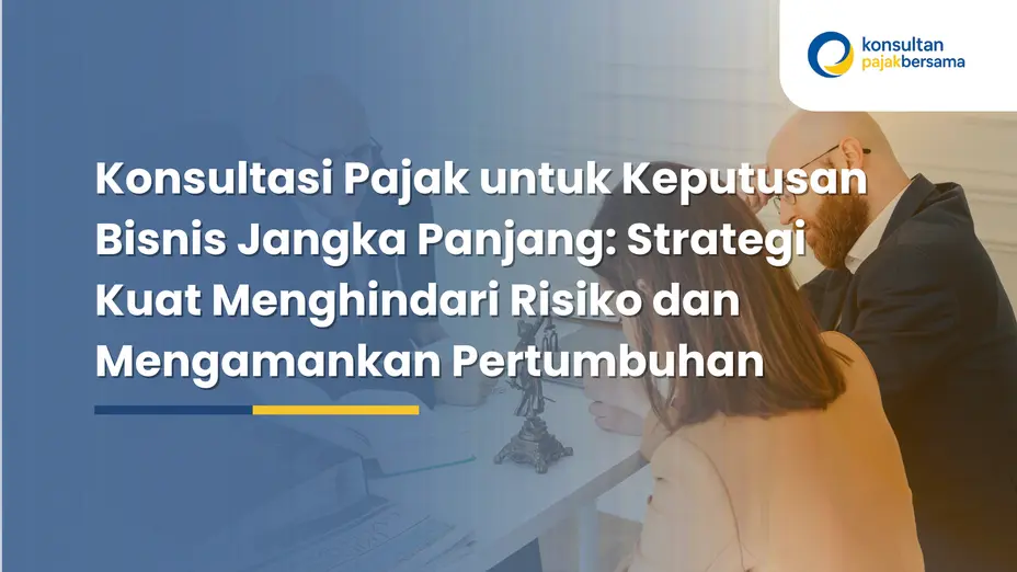 konsultasi pajak untuk keputusan bisnis jangka panjang