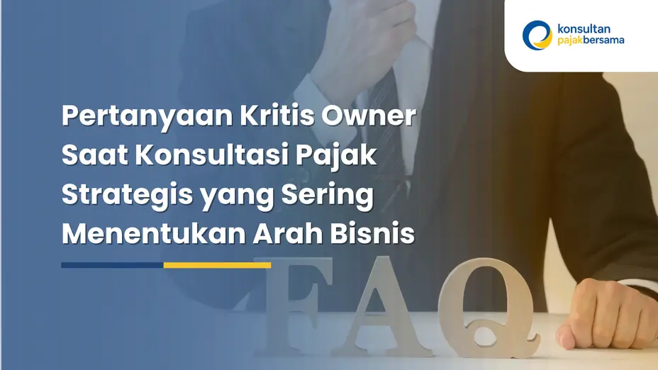 Pertanyaan Kritis Owner Saat Konsultasi Pajak